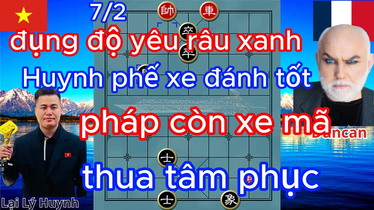 đụng độ yêu râu xanh ,Huynh phế xe đánh tốt ,pháp còn xe mã ,thua tâm phục