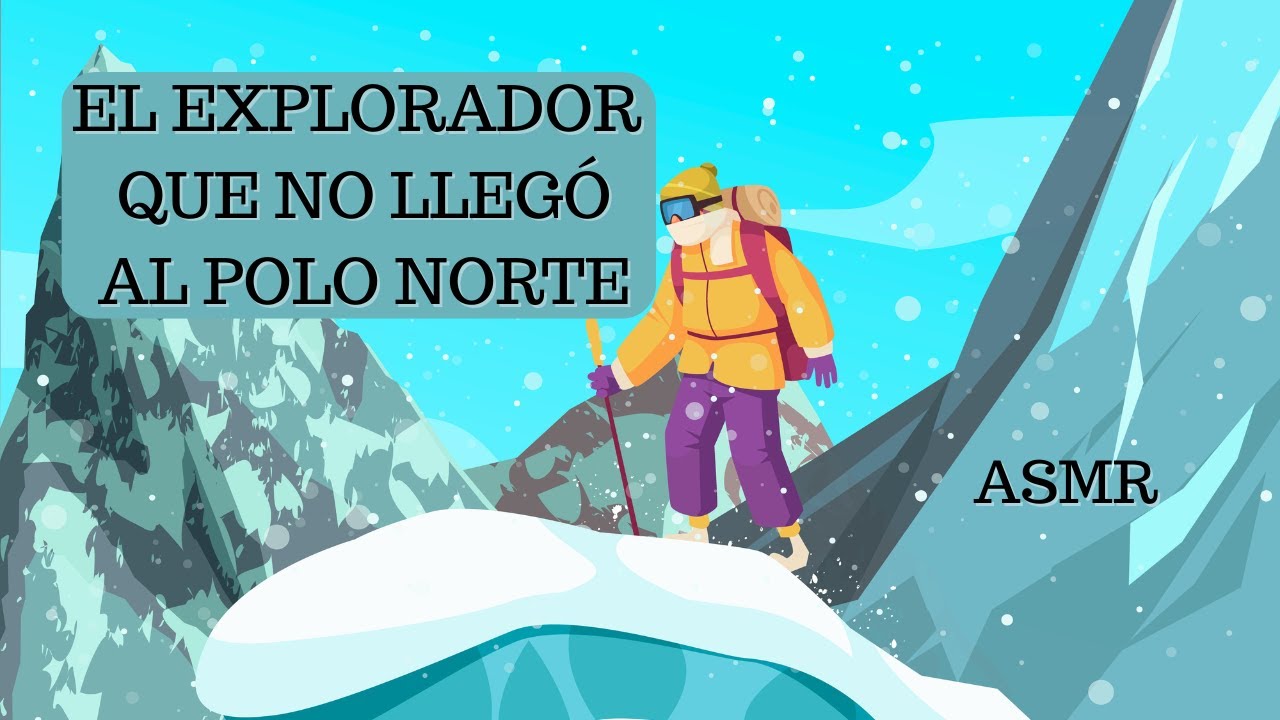 El Explorador que NO Llegó al Polo Norte | ASMR Colombiano | Voz Bajita