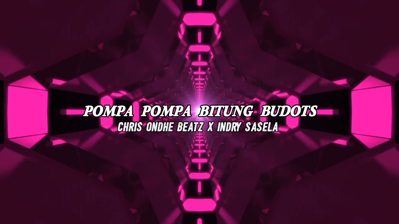 POMPA POMPA BITUNG BUDOTS(CHRIS ONDHE BEATZ X INDRY SASELA 