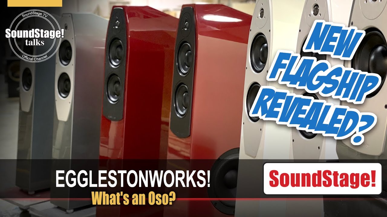 EgglestonWorks - the Surprising Oso and a New Statement Speaker! - SoundStage! Talks (March 2022)