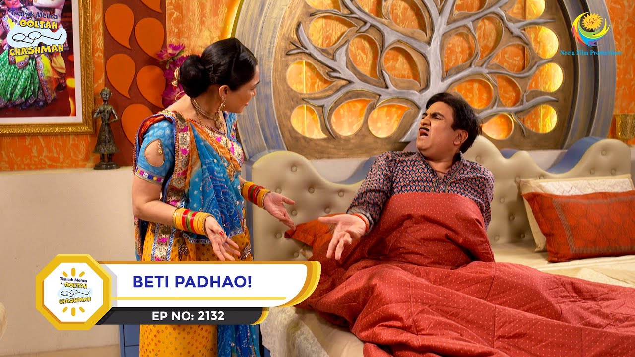 Ep 2132 - Beti Padhao! | Taarak Mehta Ka Ooltah Chashmah | Full Episode | तारक मेहता