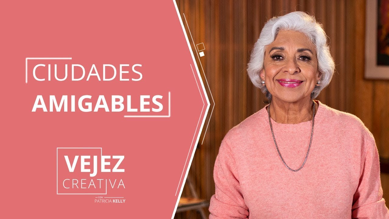 Ciudades Amigables con los mayores | Patricia Kelly