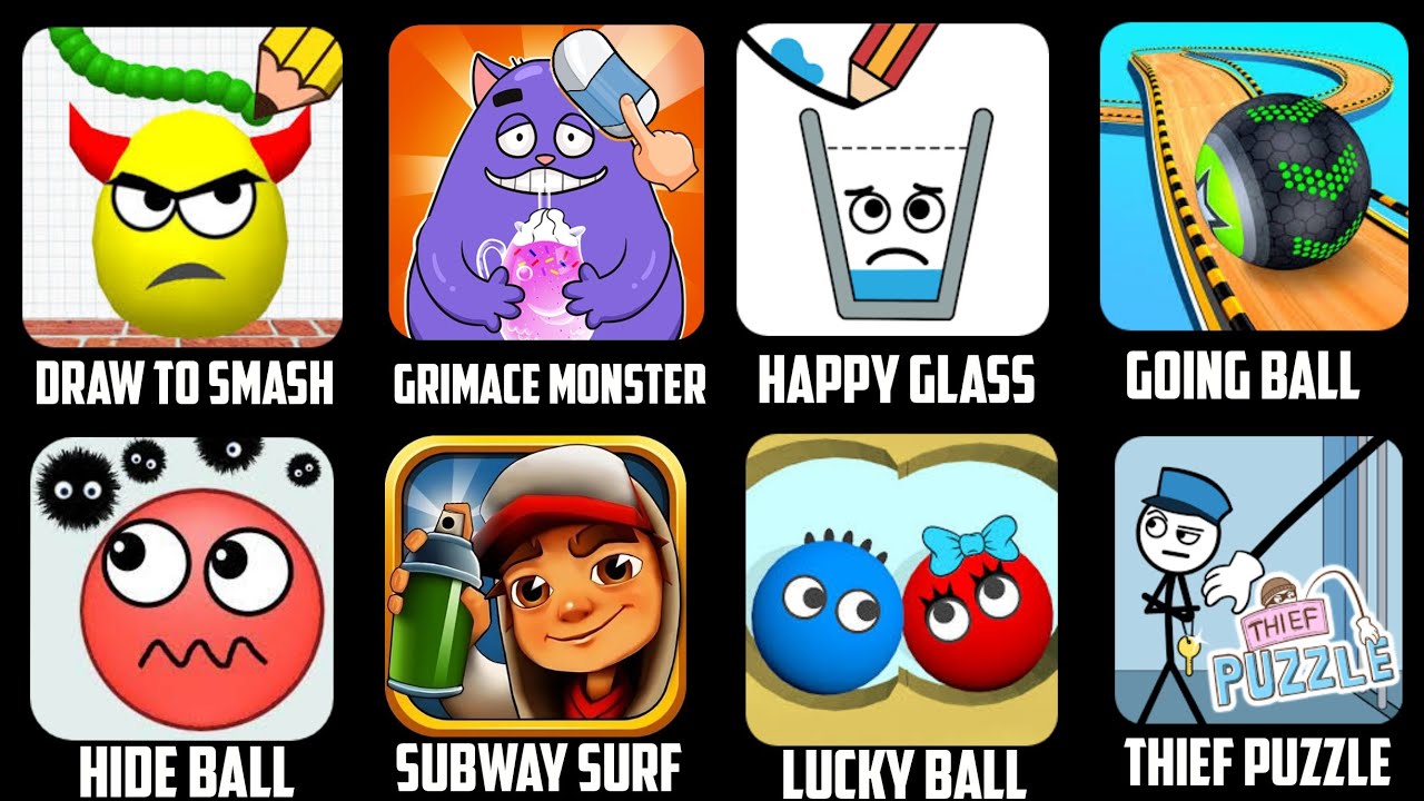 Draw to smash, Grimace Monster, Happy glass, Going ball, Hide ball, Subway surf, Lucky Ball Thief pu