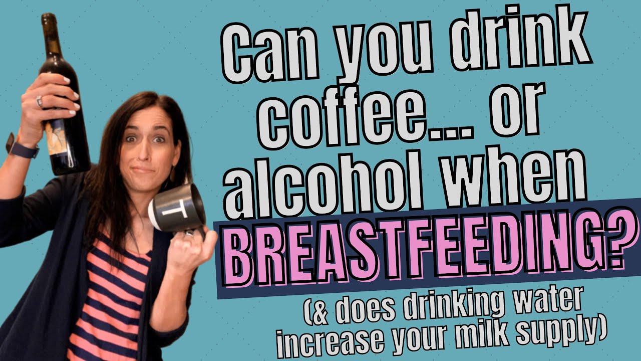 CAN YOU DRINK COFFEE OR ALCOHOL WHEN BREASTFEEDING? DOES DRINKING WATER INCREASE YOUR MILK SUPPLY?