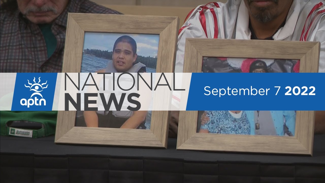 APTN National News September 7, 2022 – Family mourns stabbing victims, FSIN calls out hate speech