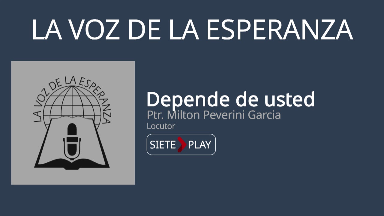 La voz de la esperanza: Depende de usted - Ptr. Milton Peverini Garcia