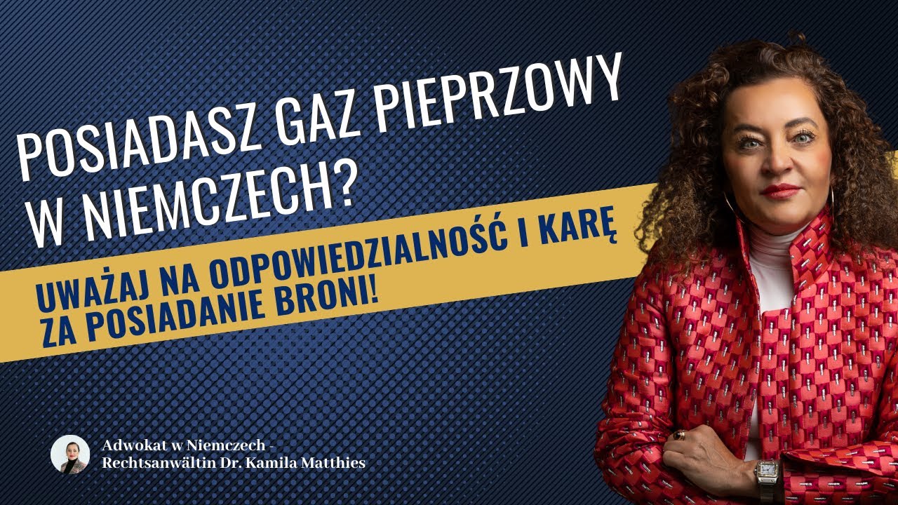 Gaz pieprzowy w Niemczech - kiedy grozi kara za posiadanie broni? Adwokat Niemcy Dr. Kamila Matthies