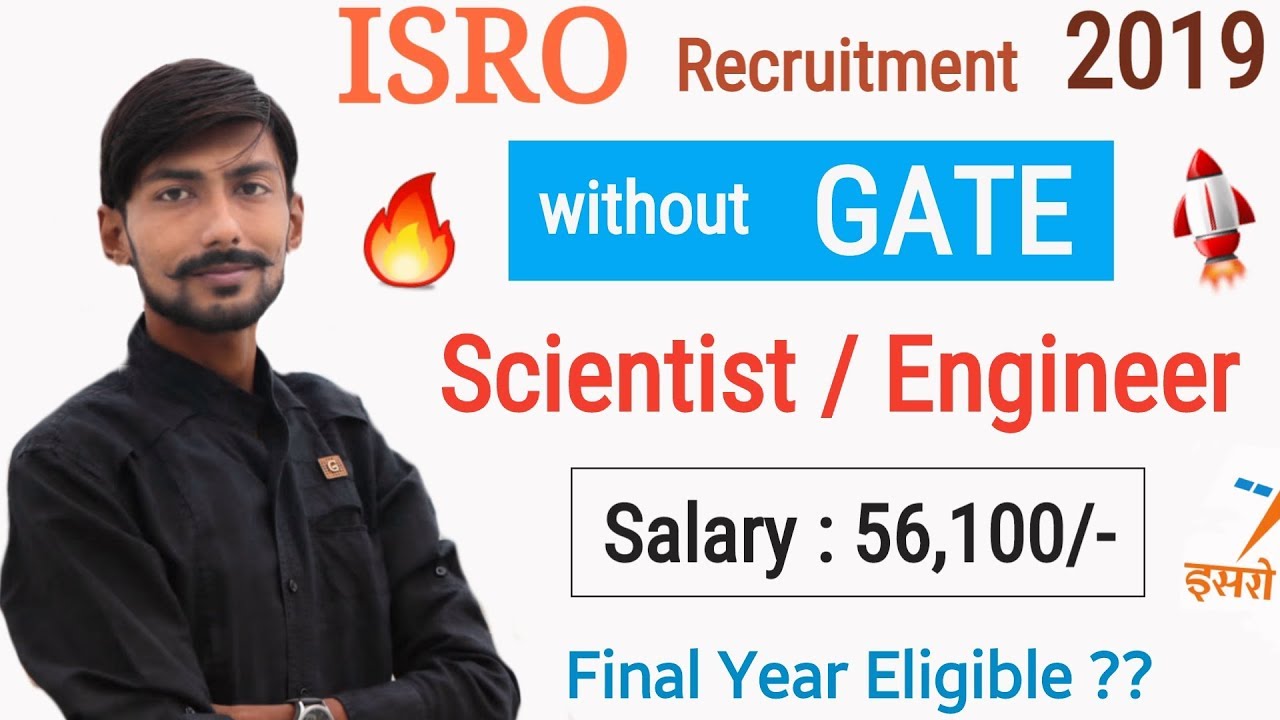 ISRO recruitment 2019 without GATE | Salary : 56,100/- | Final Year ? | SCIENTIST/ENGINEER JOB