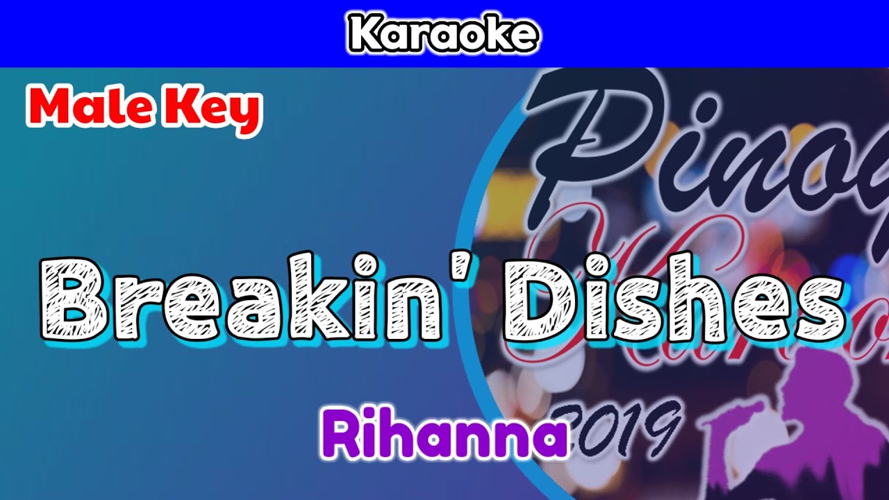 Breakin' Dishes by Rihanna (Karaoke : Male Key)