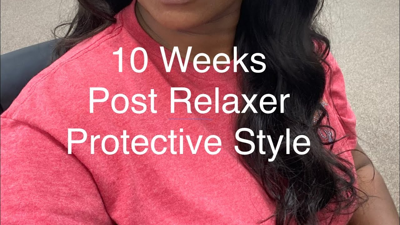 10 weeks post relaxer protective styling (sew in)