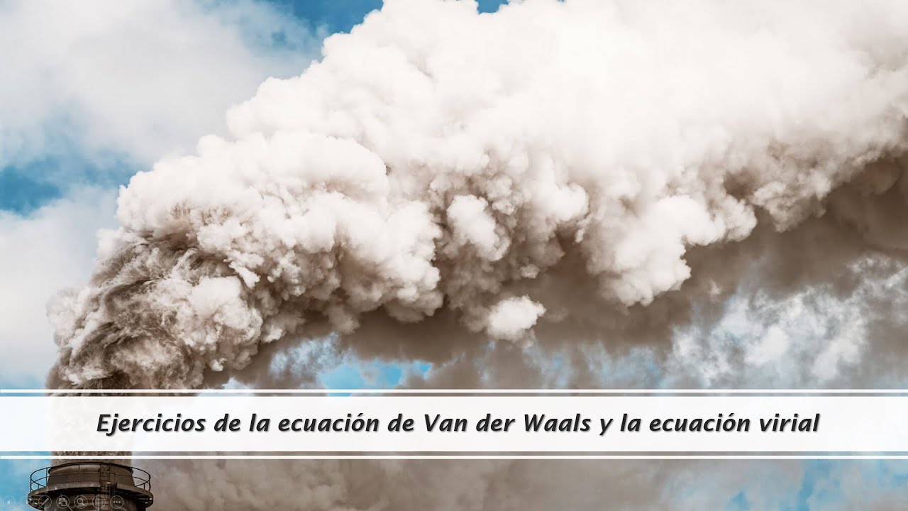 Ejercicios de la ecuación de Van der Waals y la ecuación virial