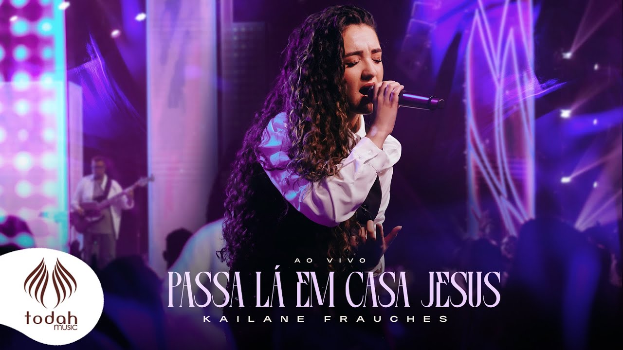 Kailane Frauches | Passa Lá em Casa Jesus [Clipe ao Vivo]