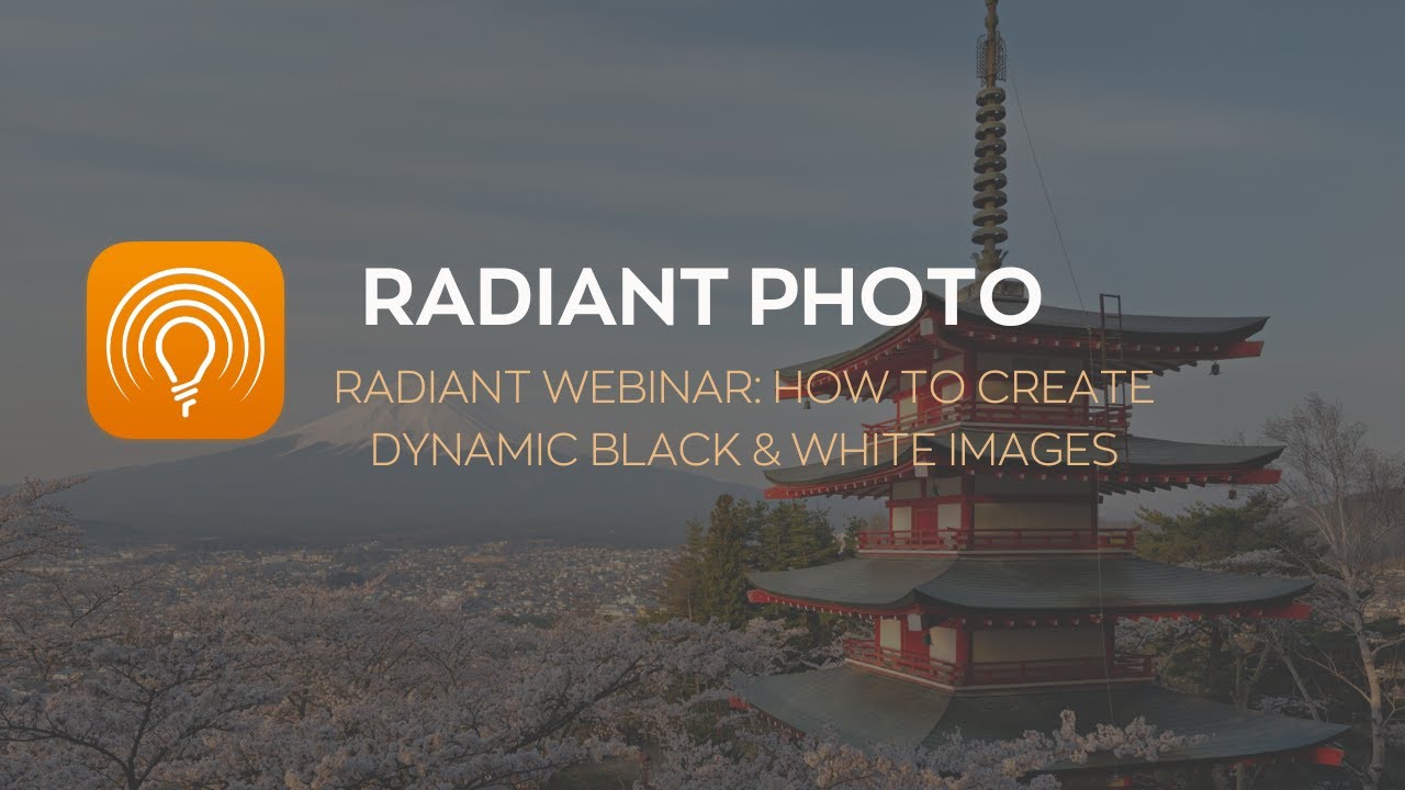 Radiant Photo Webinar: How to create Dynamic Black and White Images with Radiant Photo