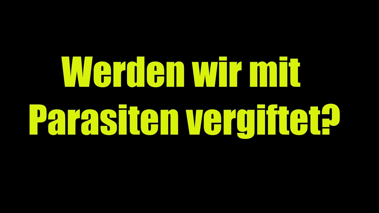 Werden wir mit Parasiten vergiftet