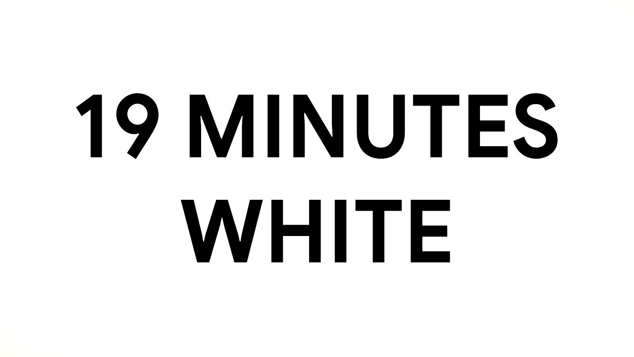 Literally 19 Minutes White Screen • Relax • Screensaver [4K]