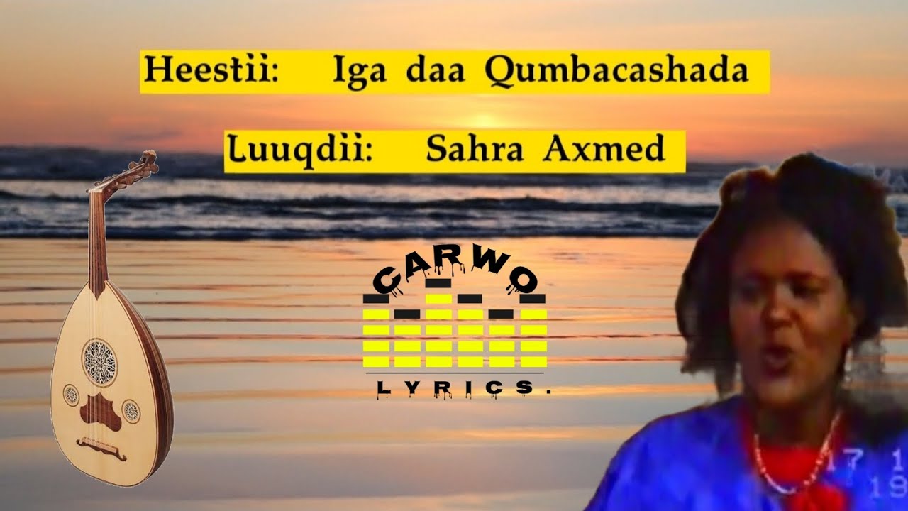 Sahra Axmed|| Iga daa Qumbacashada|| Bal qofyoow|| Kaban|| Carwo Lyrics.
