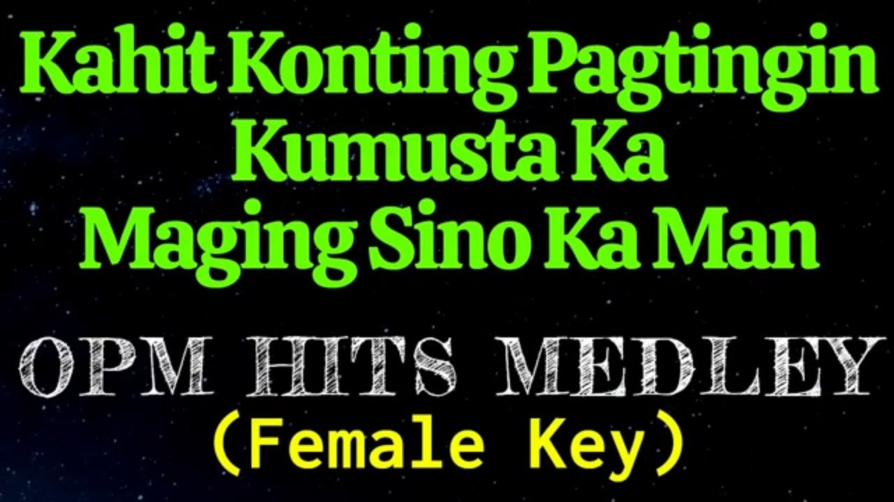 MEDLEY Kahit Konting Pagtingin Kumusta Ka Maging Sino Ka Man Female Key Karaoke