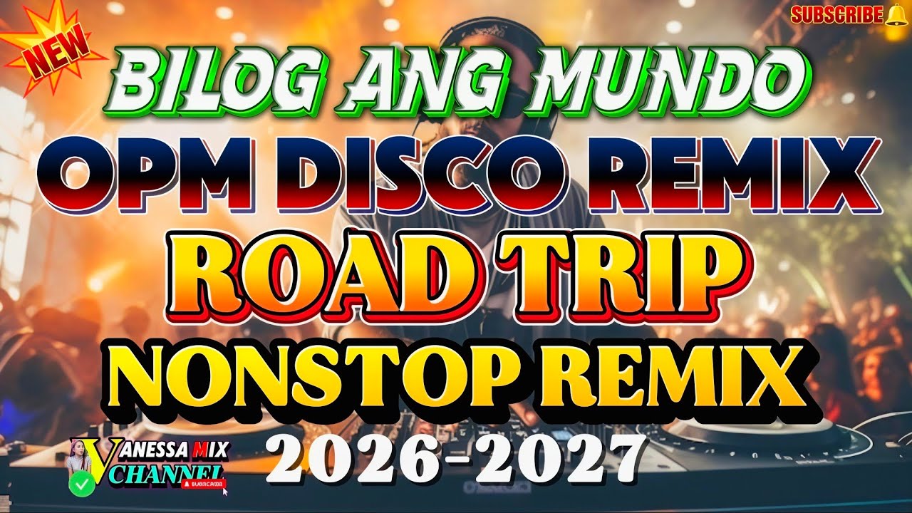 NEW OPM DISCO REMIX | BILOG ANG MUNDO 💥 ROAD TRIP NONSTOP DISCO REMIX 2026-2027