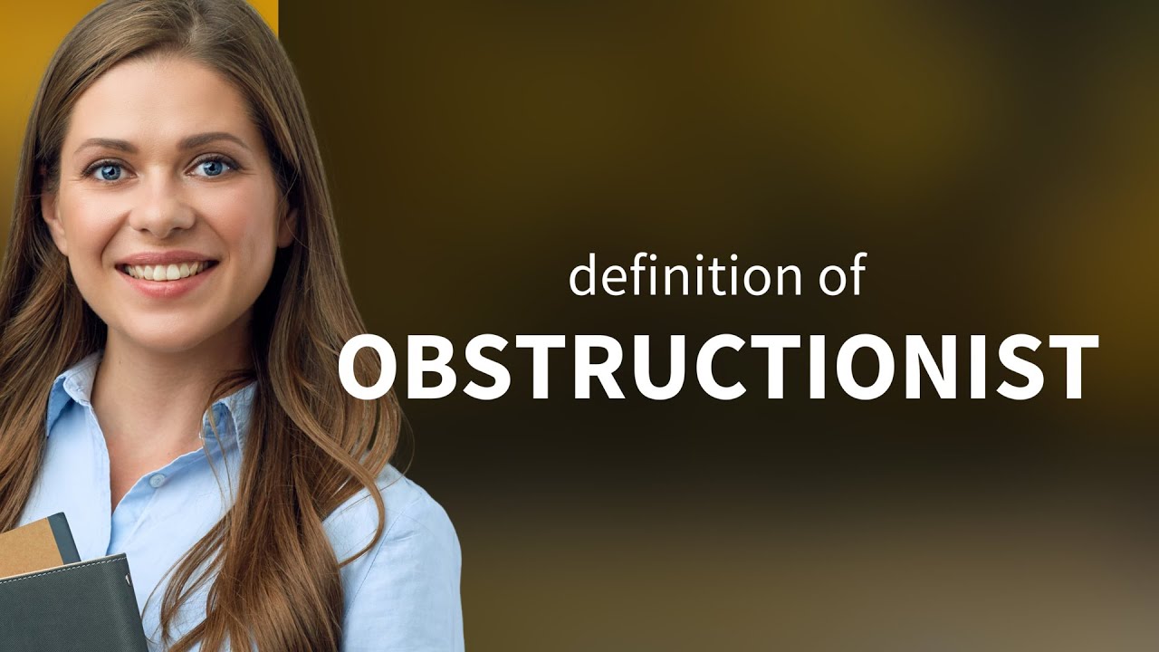 Obstructionist | what is OBSTRUCTIONIST meaning