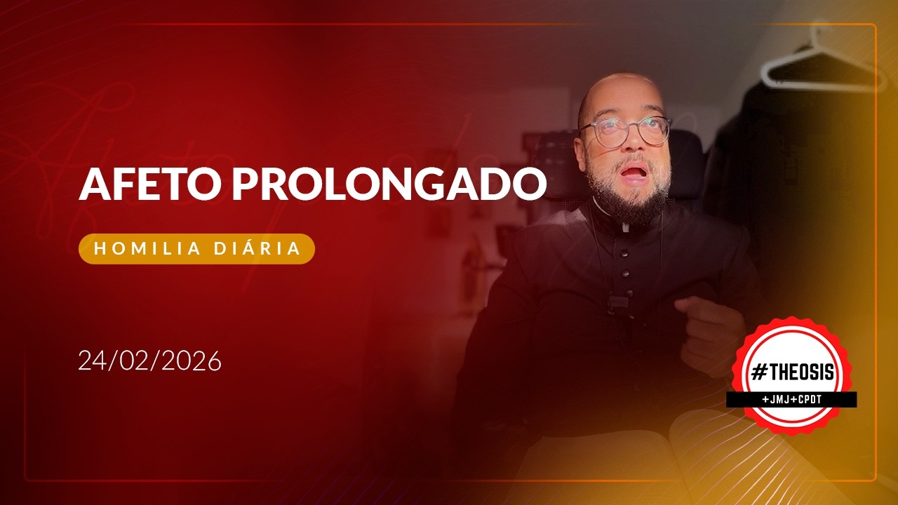 Homilia Diária - Afeto prolongado | 2026.02.24