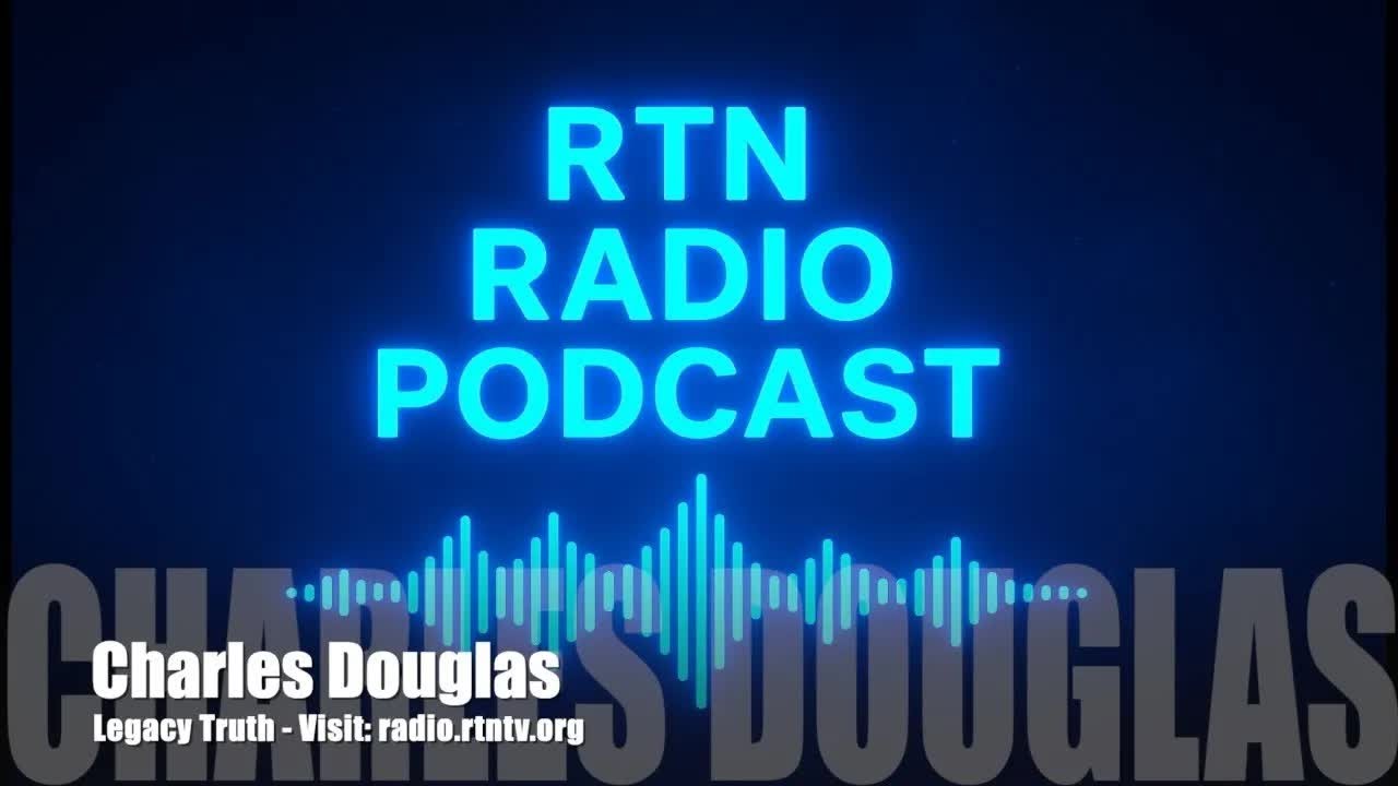 «Правда о наследии» — Чарльз Дуглас — Радио RTN — 22 декабря 2025 г.