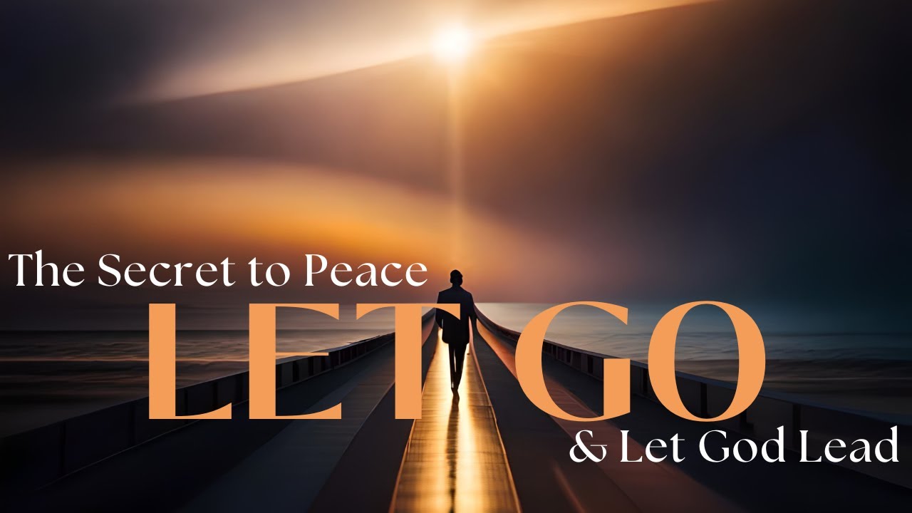 The Secret to Peace | Letting Go & Letting God Lead