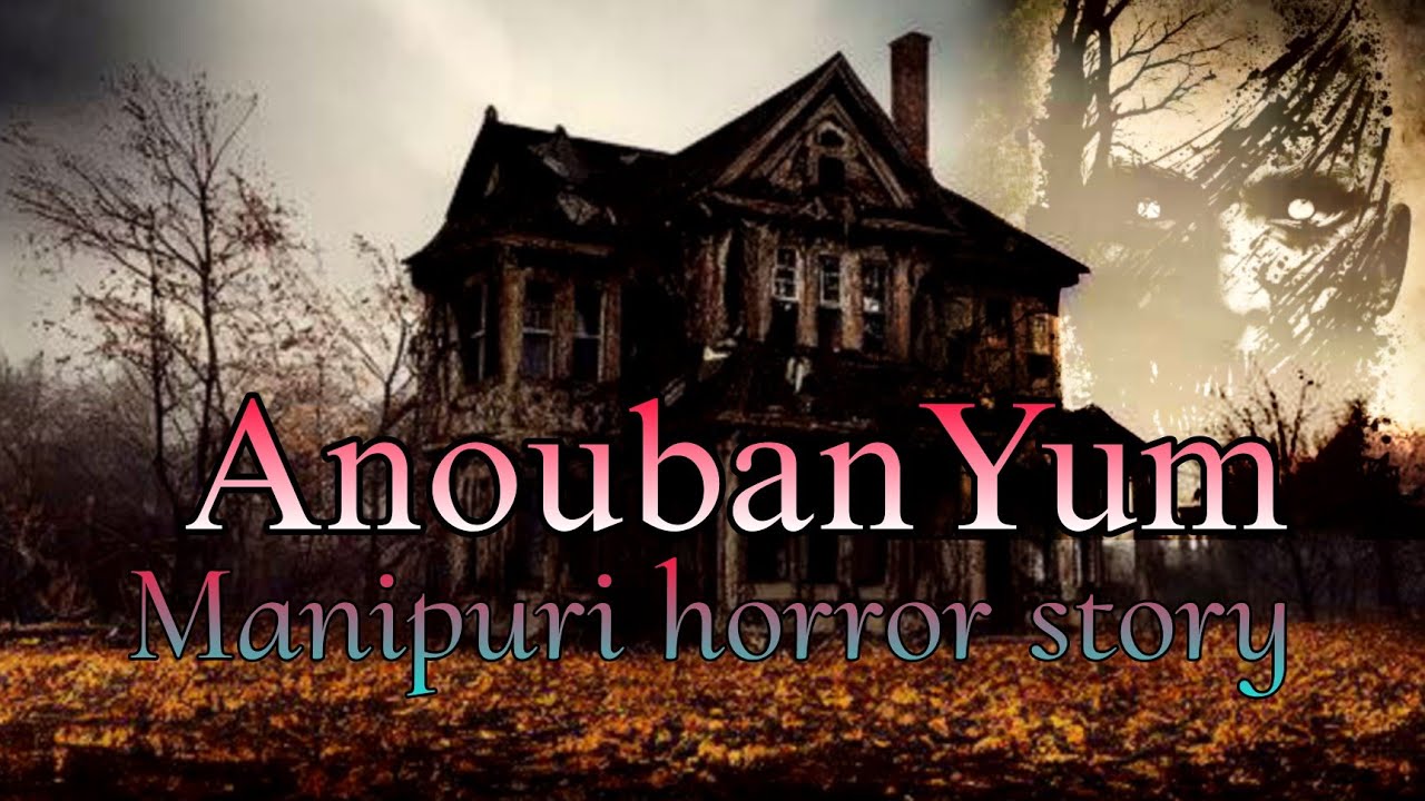 Anouba Yum || Manipuri horror story || Makhal Mathel Manipur Full Story Collection