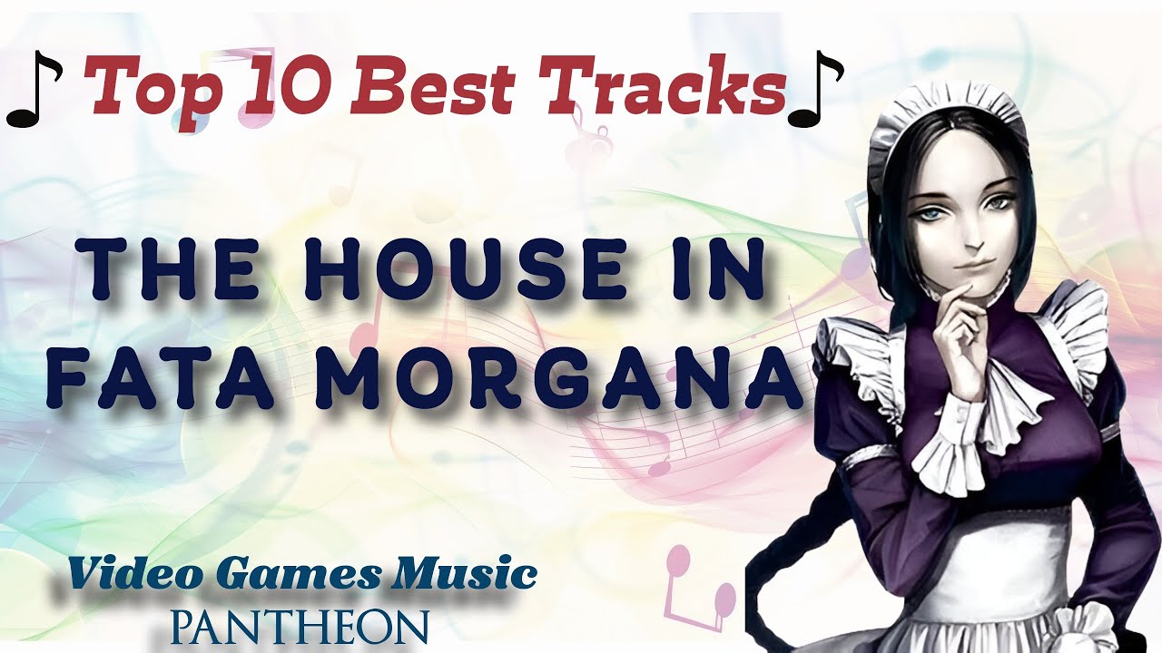 Top 10 Best Tracks - The House in Fata Morgana