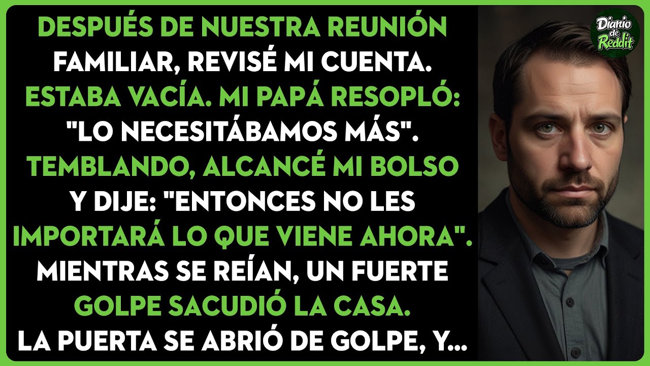 Revisé mi cuenta y vi que estaba vacía después de nuestra reunión familiar. Mi papá resopló...