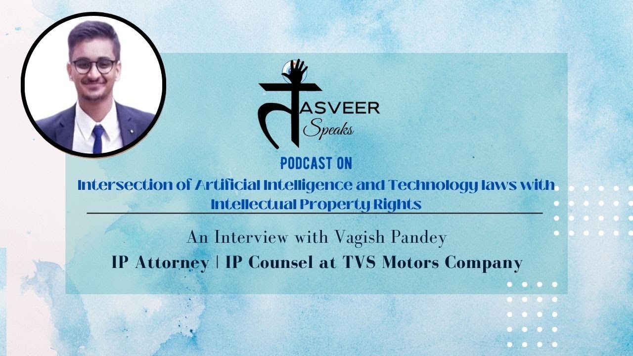 Tasveer Speaks - Podcast on AI, Technology Law and Intellectual Property Rights - Mr. Vagish Pandey