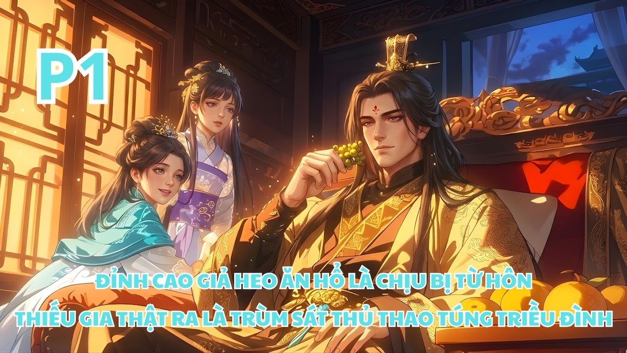 Đỉnh Cao Giả Heo Ăn Hổ, Thiếu Gia Bị Từ Hôn Thật Ra Là Trùm Sát Thủ Thao Túng Triều Đình - P1