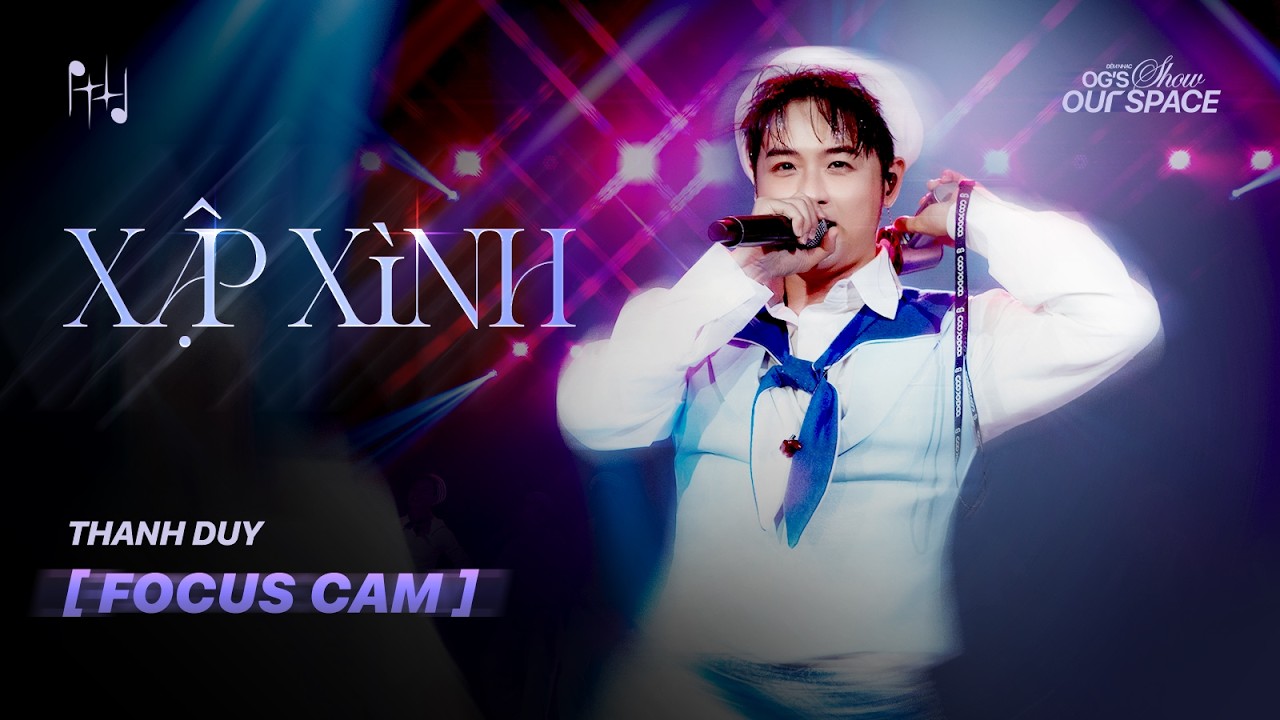 [FOCUS CAM] THANH DUY - XẬP XÌNH | OG'S SHOW