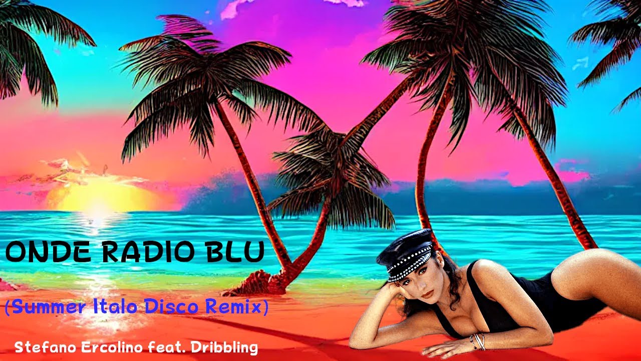 DRIBBLING - ONDE RADIO BLU (Summer Italo Disco Remix) Ferragosto OK