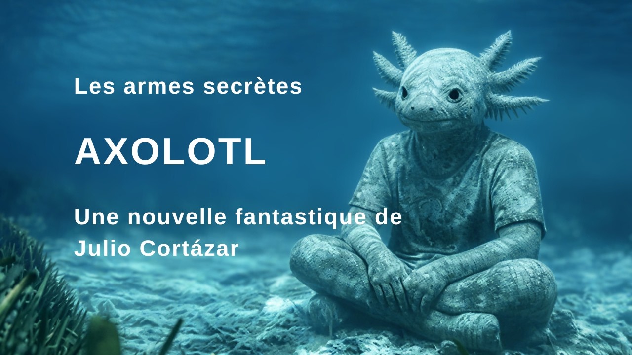 Julio Cortázar - AXOLOTL - Livre audio fantastique