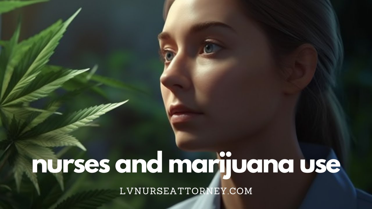 Marijuana Use by Nurses - Understanding the Impact with LV Nurse Attorney