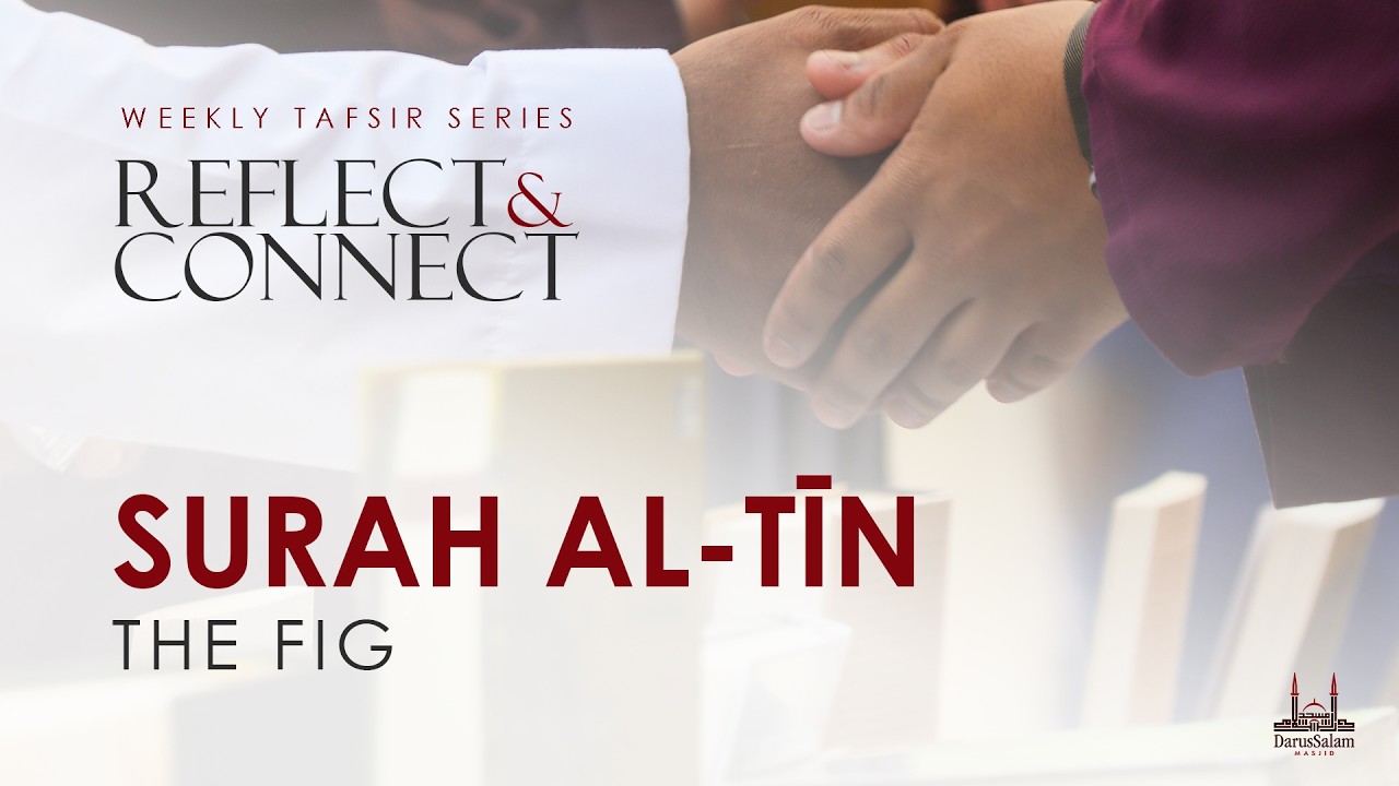 Reflect & Connect: Sūrah al-Tīn | Muftī Minhajuddin Ahmed | 02/03