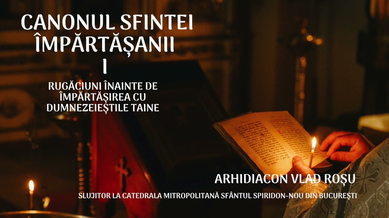 Canonul Sfintei &Icirc;mpărtășanii I - Rugăciunile &icirc;nainte de &Icirc;mpărtășirea cu Sfintele Taine [pe capitole]