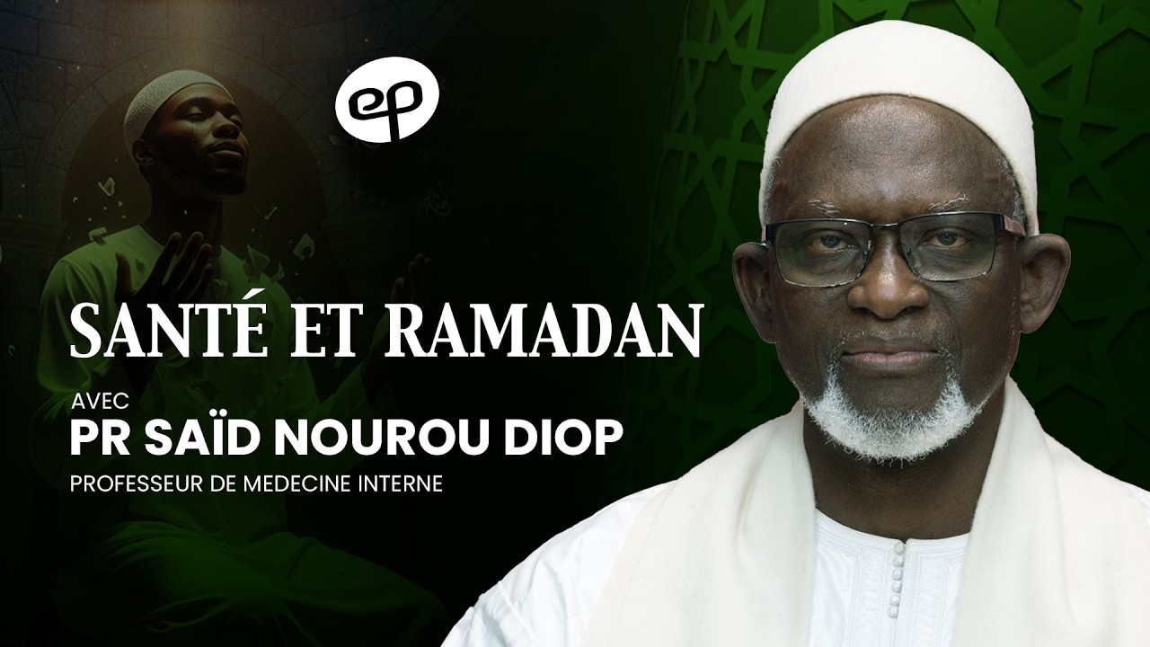 SANTÉ ET RAMADAN avec Pr Saïd Nourou Diop