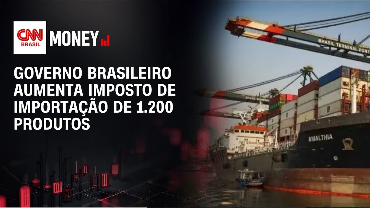 Governo brasileiro aumenta imposto de importação de 1.200 produtos | MONEY NEWS