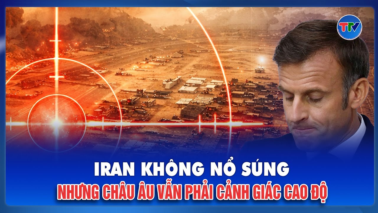 TIÊU ĐIỂM 24H: Tehran leo thang căng thẳng với châu Âu bằng “đòn không tiếng súng”