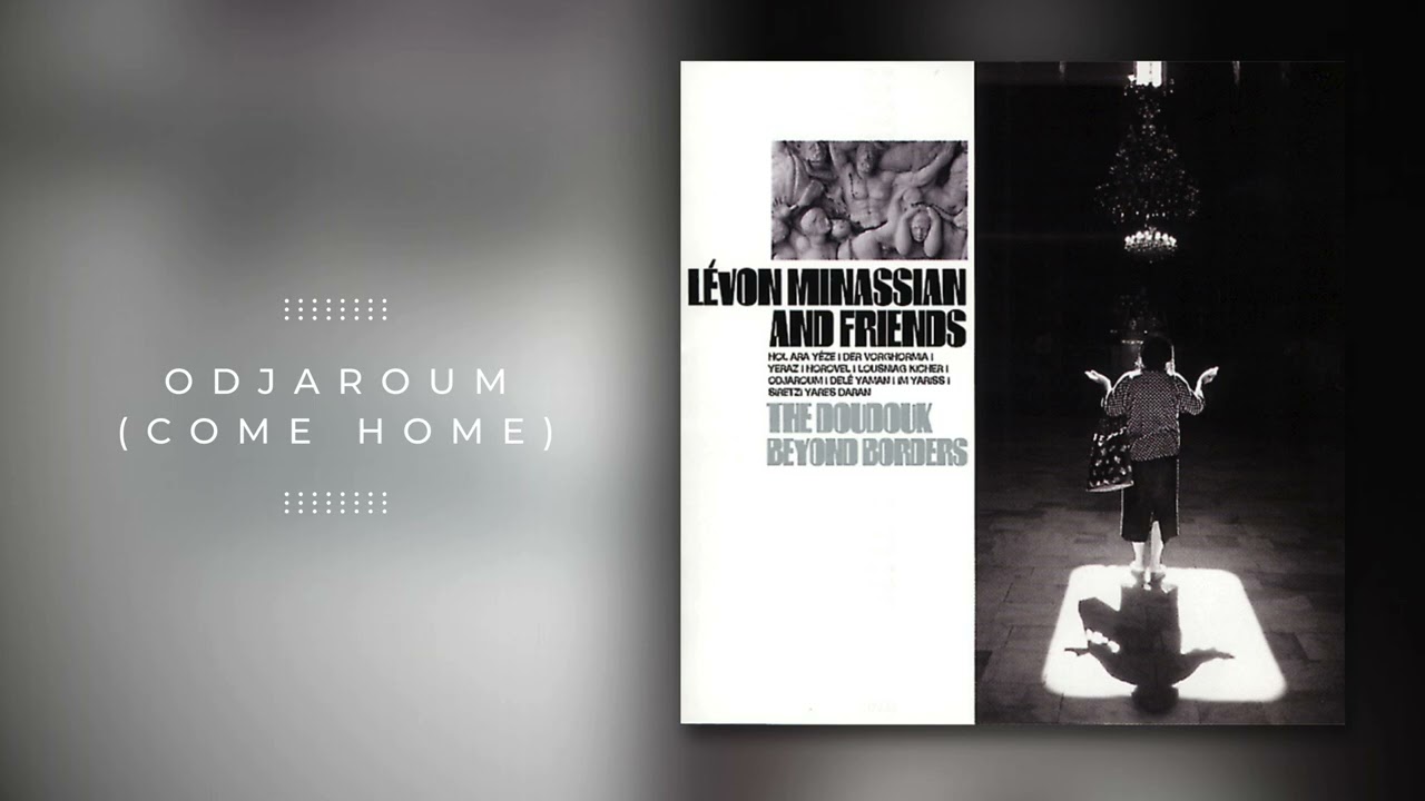Levon Minassian - Odjaroum (Come Home)