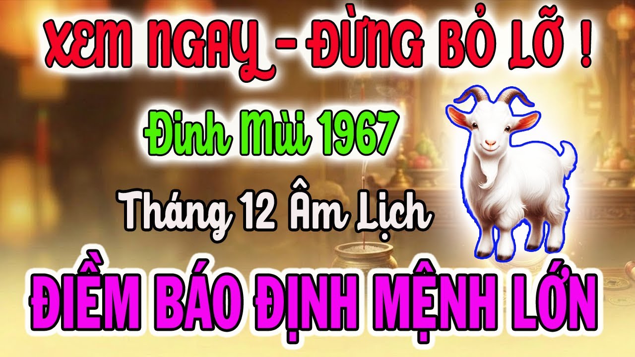 Tử Vi Tuổi Đinh Mùi 1967: Điềm Báo Định Mệnh Sắp Xảy Ra, 8 Bí Mật Để Giàu Sang, Ăn Tết Lớn Nhất Đời
