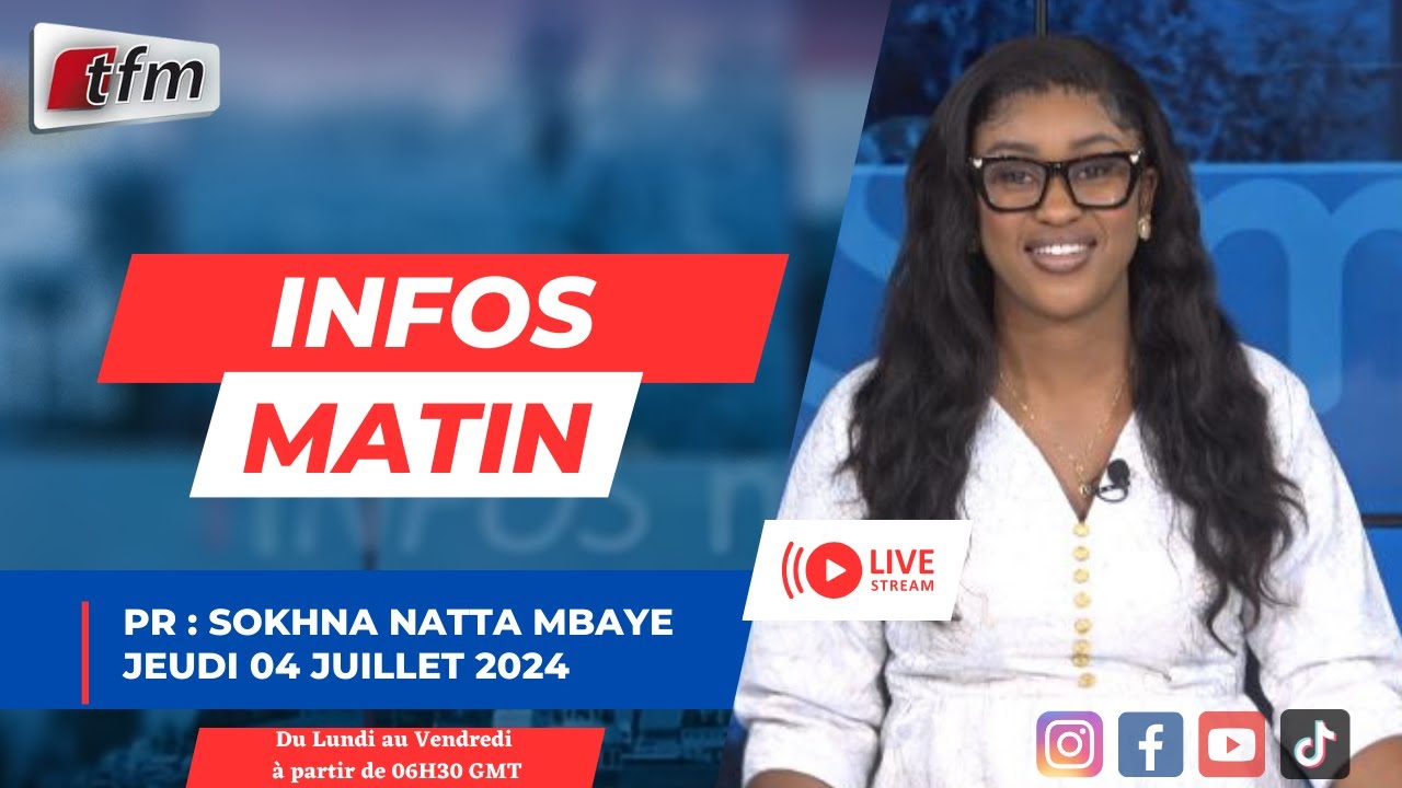 🚨🚨TFM LIVE  :  Infos du main - Pr : Sokhna natta MBAYE - 04 juillet 2024