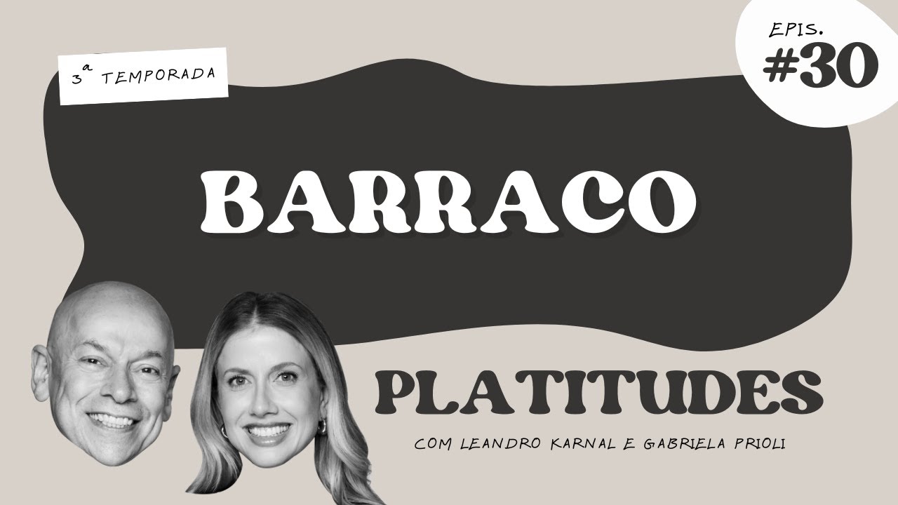 Barraco | com Leandro Karnal e Gabriela Prioli | Platitudes #30