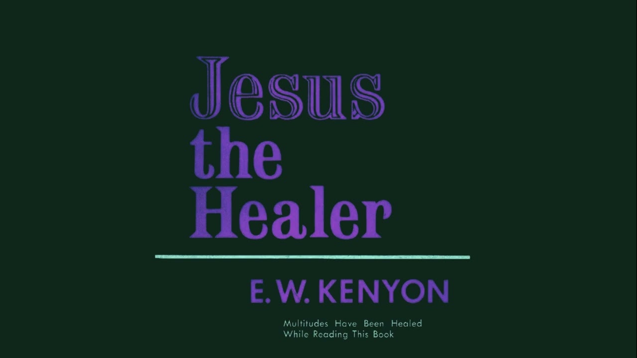 Jesus The Healer - E. W. Kenyon