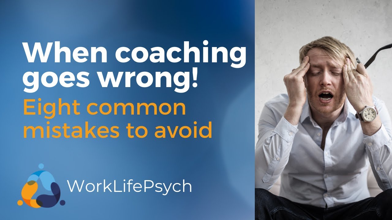 When coaching goes wrong! Eight common mistakes to avoid