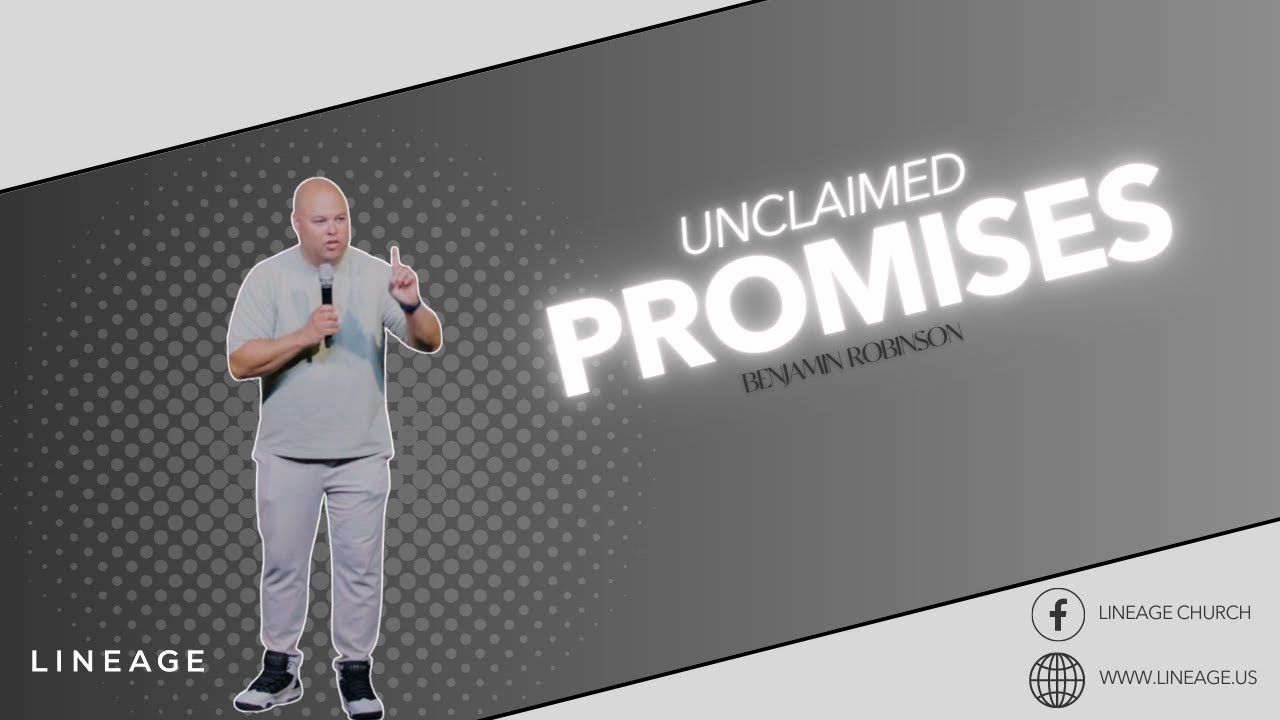 Unclaimed Promises | Pastor Benjamin Robinson | LINEAGE