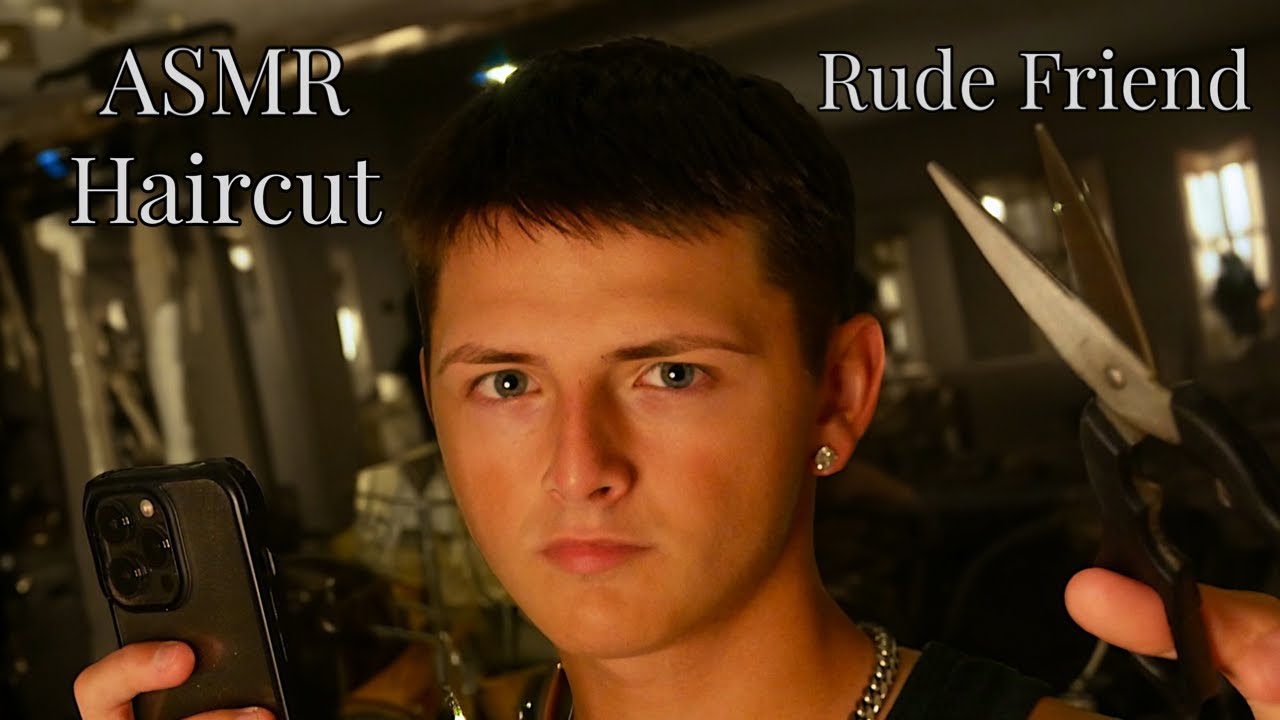 ASMR Rude Friend Gives You A Haircut