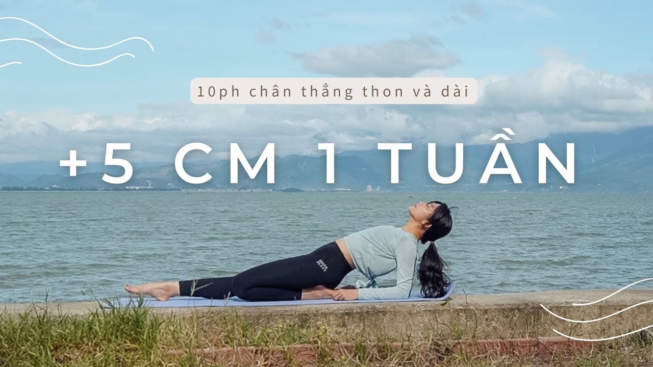 BÀI TẬP CHO ĐÔI CHÂN DÀI, THON VÀ THẲNG +5cm chân trong 1 tuần