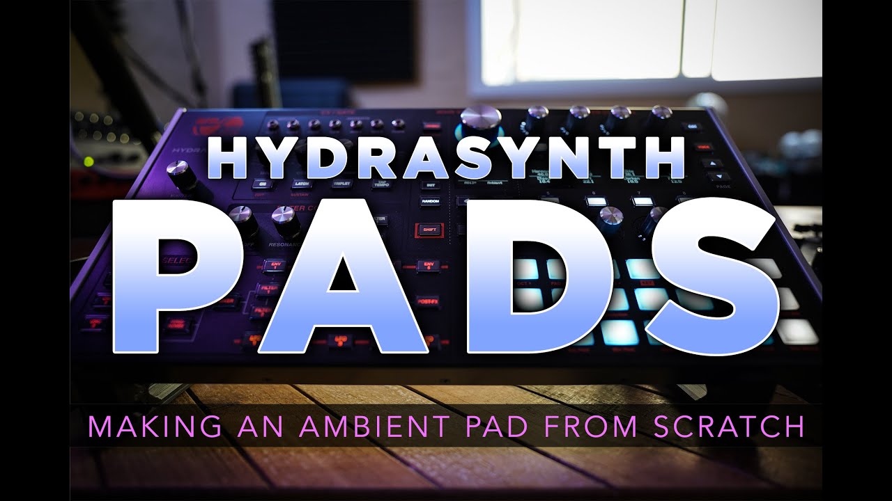 HYDRASYNTH PADS | Ambient Pad From Scratch on Hydrasynth